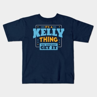 It's a Kelly Thing, You Wouldn't Get It // Kelly Family Last Name Kids T-Shirt